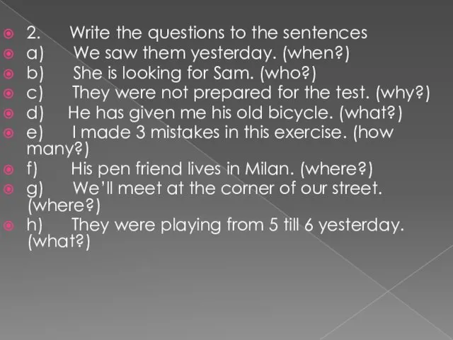 2. Write the questions to the sentences a) We saw