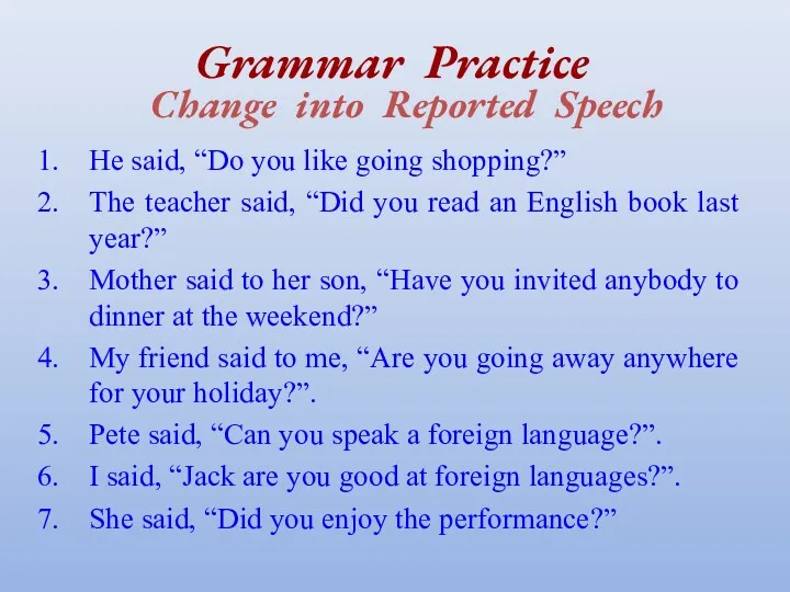 Grammar Practice Change into Reported Speech He said, “Do you