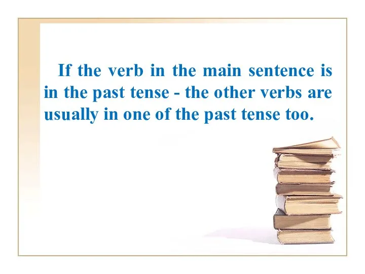 If the verb in the main sentence is in the