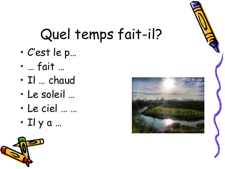 Quel temps fait-il? C‘est le p… … fait … Il