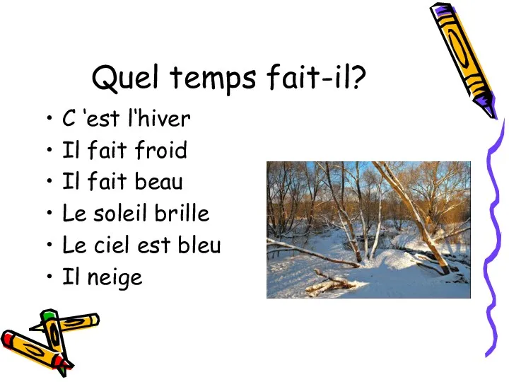 Quel temps fait-il? C ‘est l‘hiver Il fait froid Il