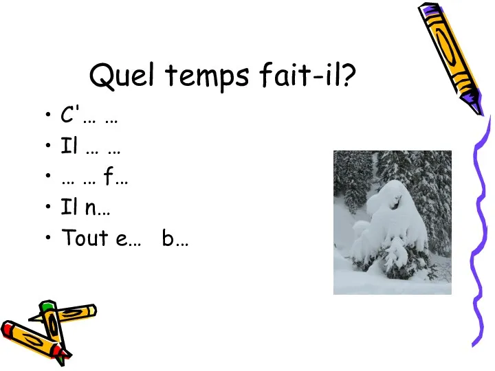 Quel temps fait-il? C'… … Il … … … … f… Il n… Tout e… b…