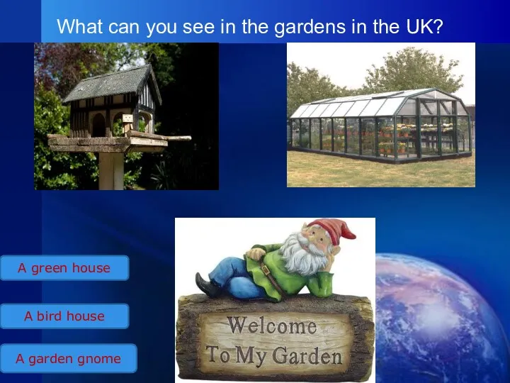 What can you see in the gardens in the UK?