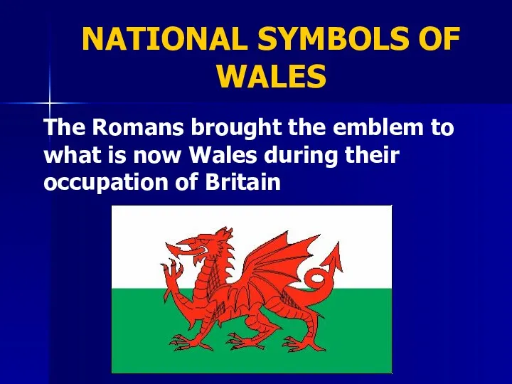 NATIONAL SYMBOLS OF WALES The Romans brought the emblem to