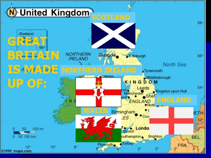 GREAT BRITAIN IS MADE UP OF: ENGLAND SCOTLAND WALES NORTHERN IRELAND