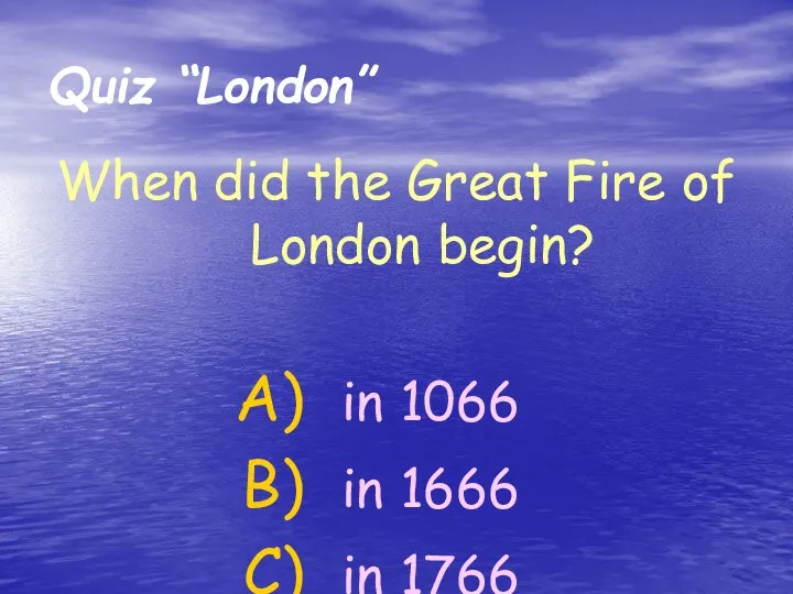 When did the Great Fire of London begin? in 1066 in 1666 in 1766 Quiz “London”