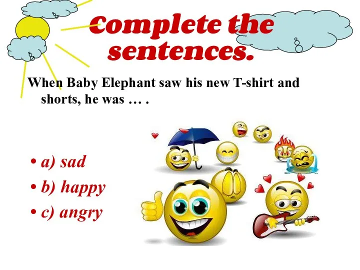 Complete the sentences. When Baby Elephant saw his new T-shirt