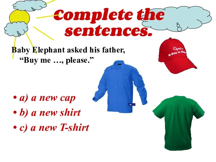 Complete the sentences. Baby Elephant asked his father, “Buy me
