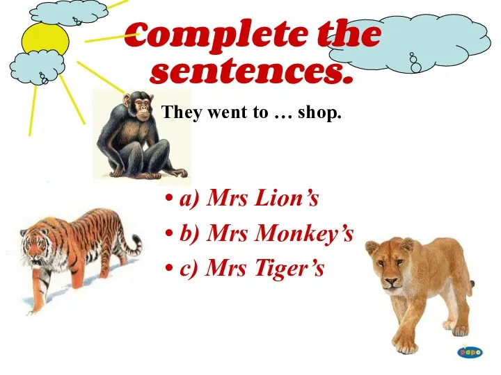 Complete the sentences. They went to … shop. a) Mrs