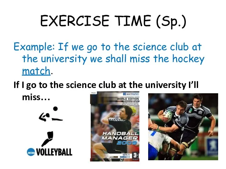 EXERCISE TIME (Sp.) Example: If we go to the science