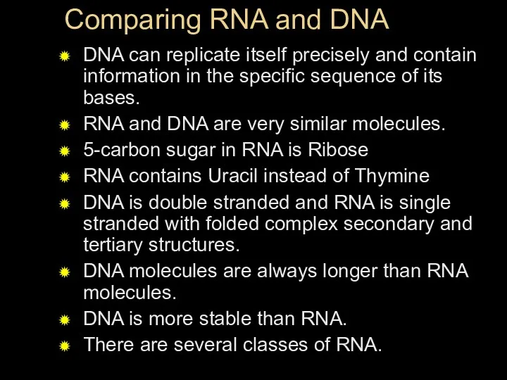 Comparing RNA and DNA DNA can replicate itself precisely and