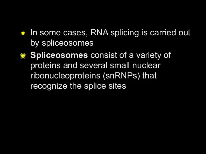 In some cases, RNA splicing is carried out by spliceosomes