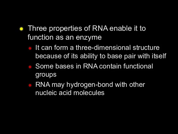 Three properties of RNA enable it to function as an