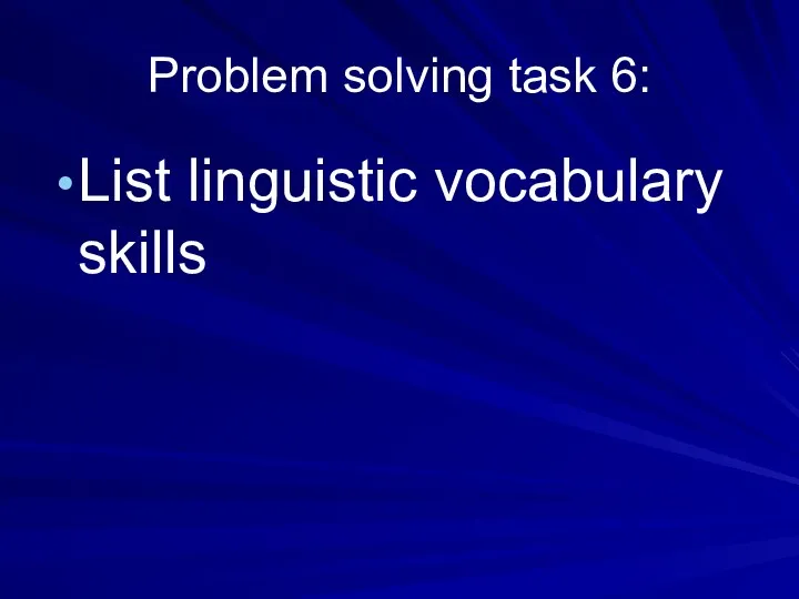 Problem solving task 6: List linguistic vocabulary skills