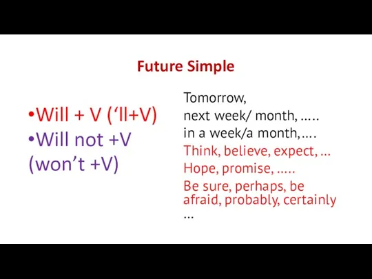 Future Simple Will + V (‘ll+V) Will not +V (won’t