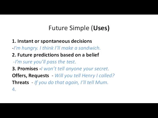 Future Simple (Uses) 1. Instant or spontaneous decisions -I’m hungry.