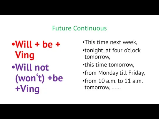 Future Continuous Will + be + Ving Will not (won‘t)
