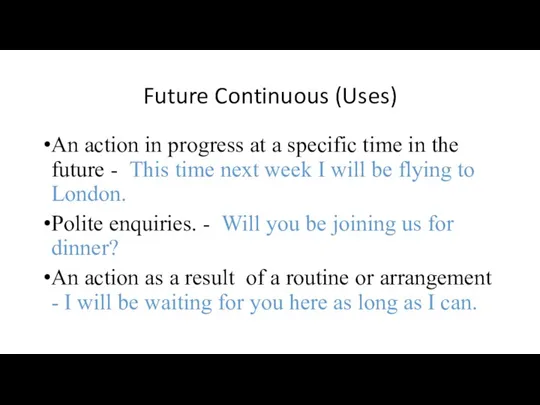 Future Continuous (Uses) An action in progress at a specific