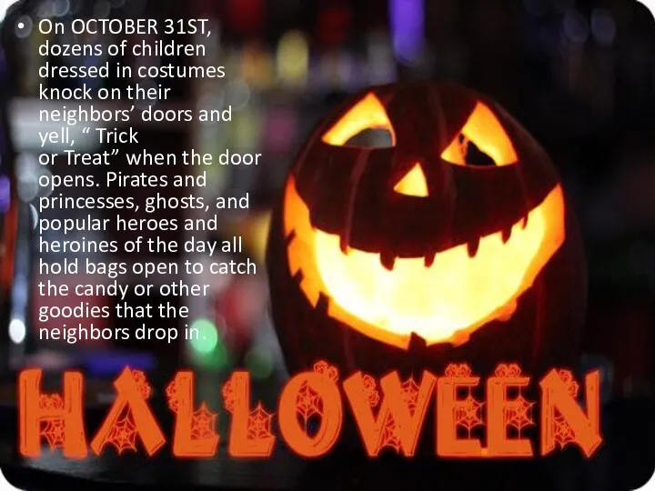 On OCTOBER 31ST, dozens of children dressed in costumes knock on their neighbors’