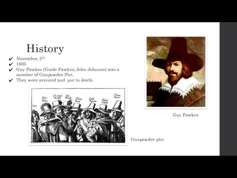 History November, 5th 1605 Guy Fawkes (Guido Fawkes; John Johnson)