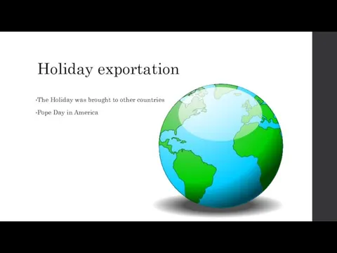 Holiday exportation The Holiday was brought to other countries Pope Day in America