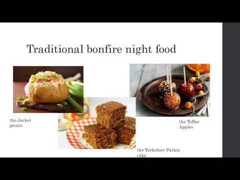 Traditional bonfire night food the Jacket potato the Yorkshire Parkin cake the Toffee Apples