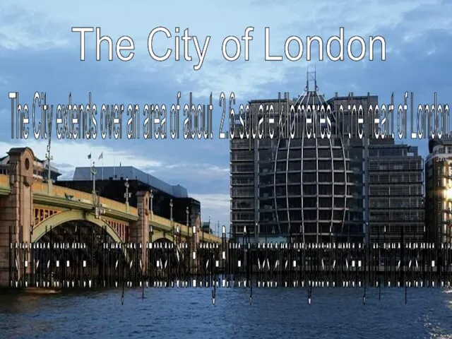 The City of London The City extends over an area of about 2.6