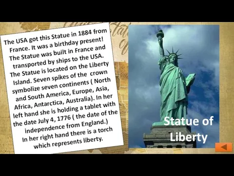 The USA got this Statue in 1884 from France. It was a birthday