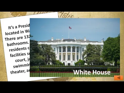It’s a President’s house located in Washington D.C. There are 132 rooms and