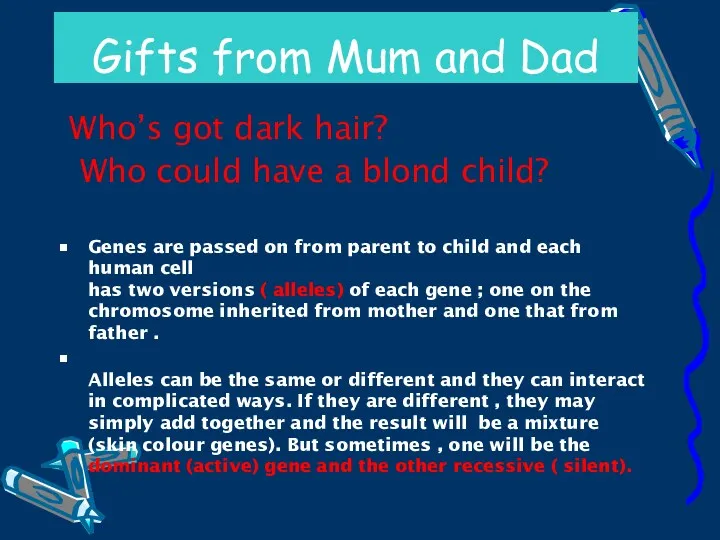 Gifts from Mum and Dad Who’s got dark hair? Who