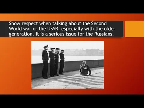 Show respect when talking about the Second World war or