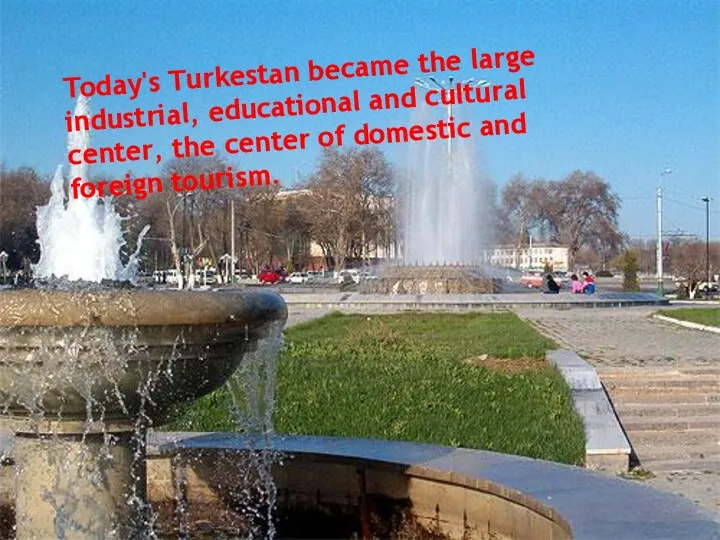 Today's Turkestan became the large industrial, educational and cultural center,
