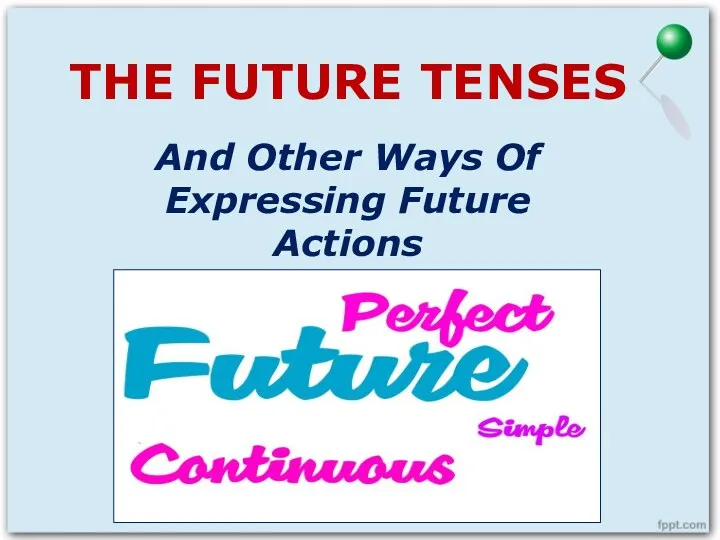 THE FUTURE TENSES And Other Ways Of Expressing Future Actions