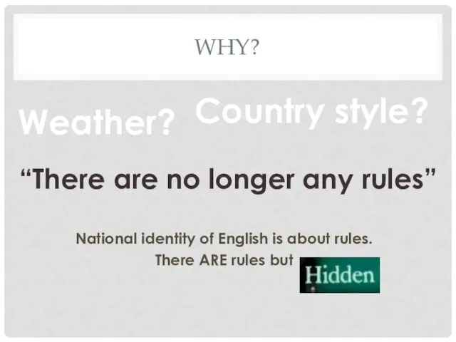 WHY? National identity of English is about rules. There ARE