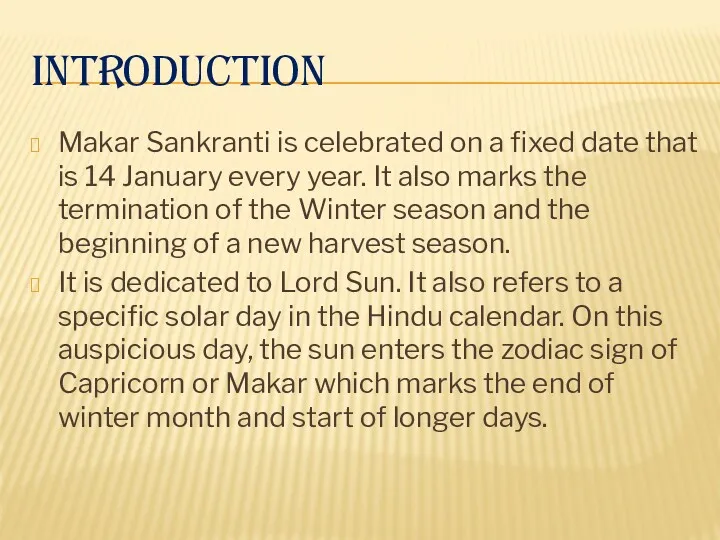 INTRODUCTION Makar Sankranti is celebrated on a fixed date that