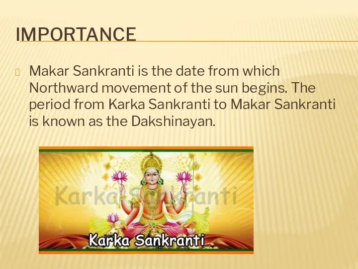 IMPORTANCE Makar Sankranti is the date from which Northward movement
