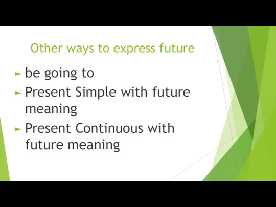 Other ways to express future be going to Present Simple