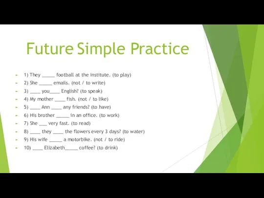 Future Simple Practice 1) They _____ football at the institute.