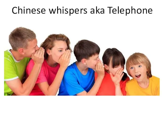 Chinese whispers aka Telephone