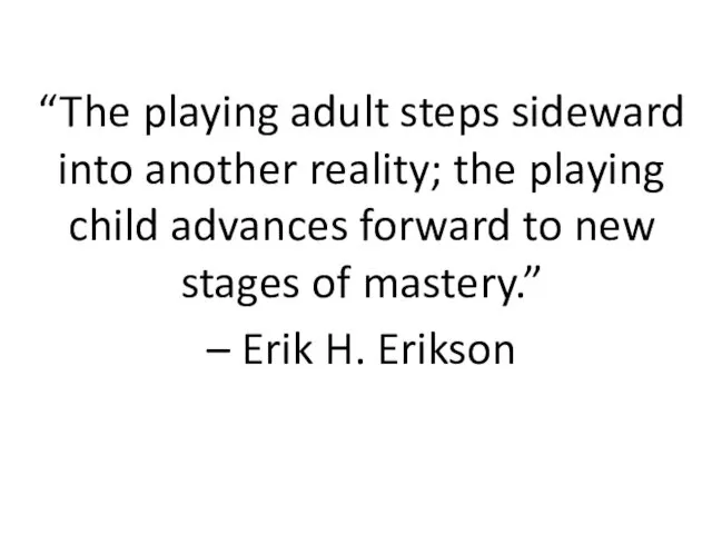 “The playing adult steps sideward into another reality; the playing