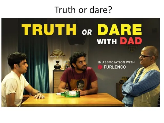 Truth or dare?