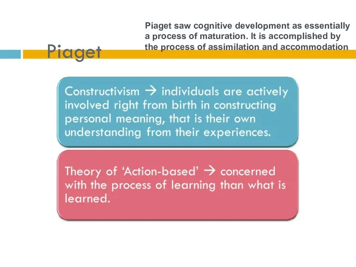 Piaget Piaget saw cognitive development as essentially a process of