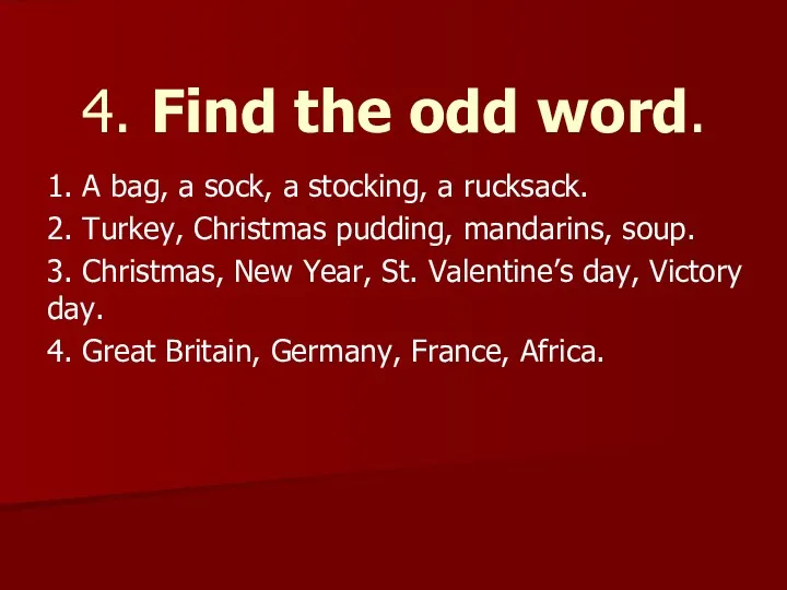 4. Find the odd word. 1. A bag, a sock,