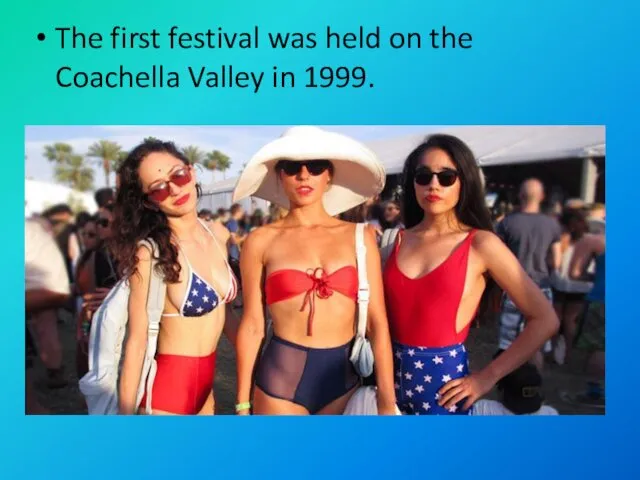 The first festival was held on the Coachella Valley in 1999.