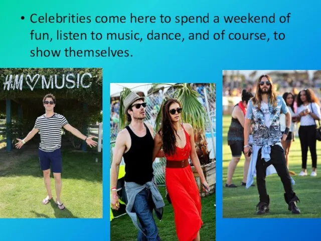 Celebrities come here to spend a weekend of fun, listen to music, dance,