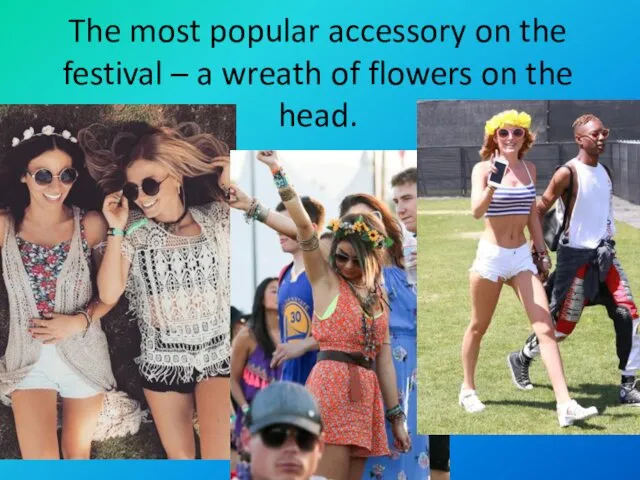 The most popular accessory on the festival – a wreath of flowers on the head.