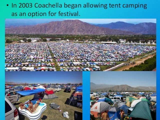 In 2003 Coachella began allowing tent camping as an option for festival.