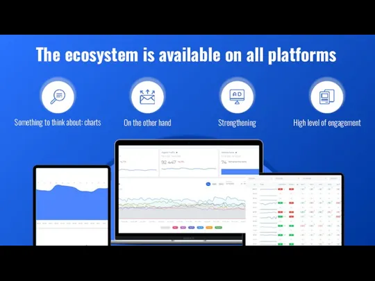 The ecosystem is available on all platforms Something to think