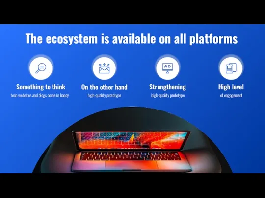The ecosystem is available on all platforms Something to think