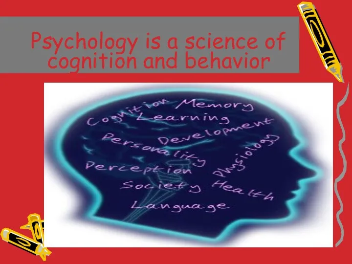 Psychology is a science of cognition and behavior